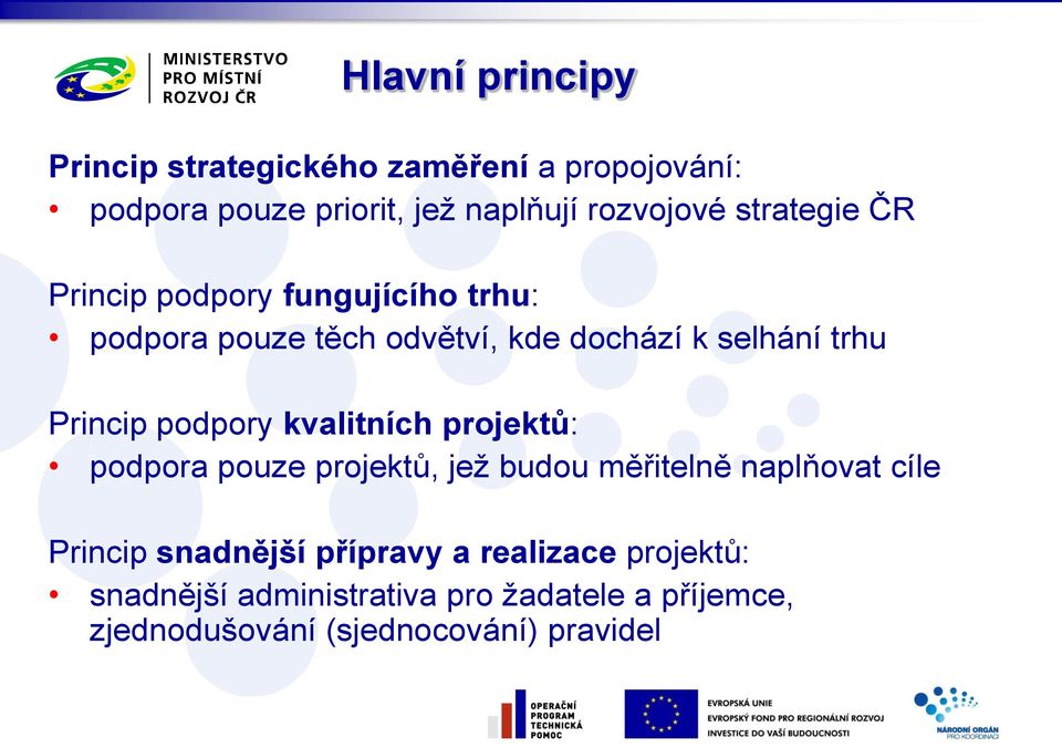 podpory kvalitních projektů: podpora pouze projektů, jež budou měřitelně naplňovat Princip snadnější přípravy