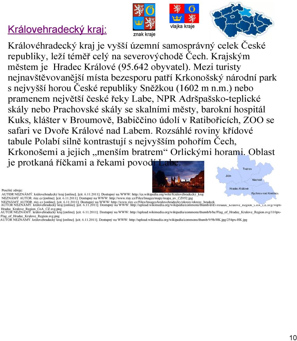 sta bezesporu patří Krkonošský národní park s nejvyšší horou České republiky Sněžkou (1602 m 