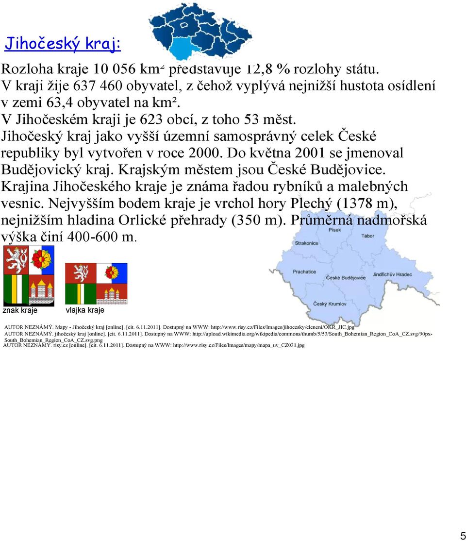 Krajským městem jsou České Budějovice. Krajina Jihočeského kraje je známa řadou rybníků a malebných vesnic.