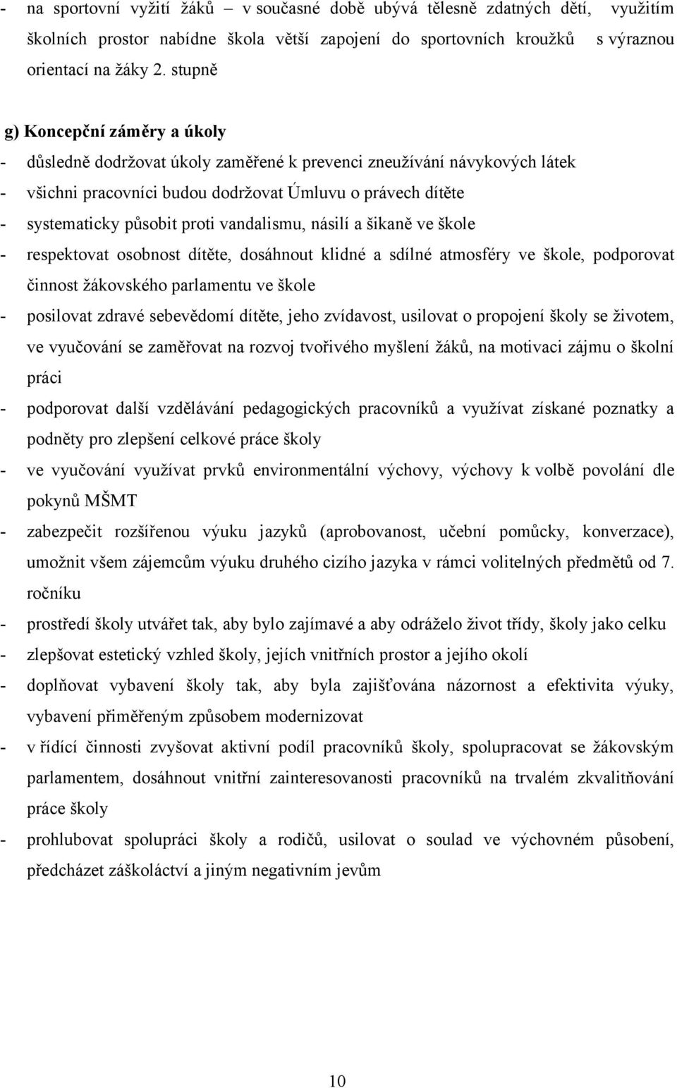 vandalismu, násilí a šikaně ve škole - respektovat osobnost dítěte, dosáhnout klidné a sdílné atmosféry ve škole, podporovat činnost žákovského parlamentu ve škole - posilovat zdravé sebevědomí