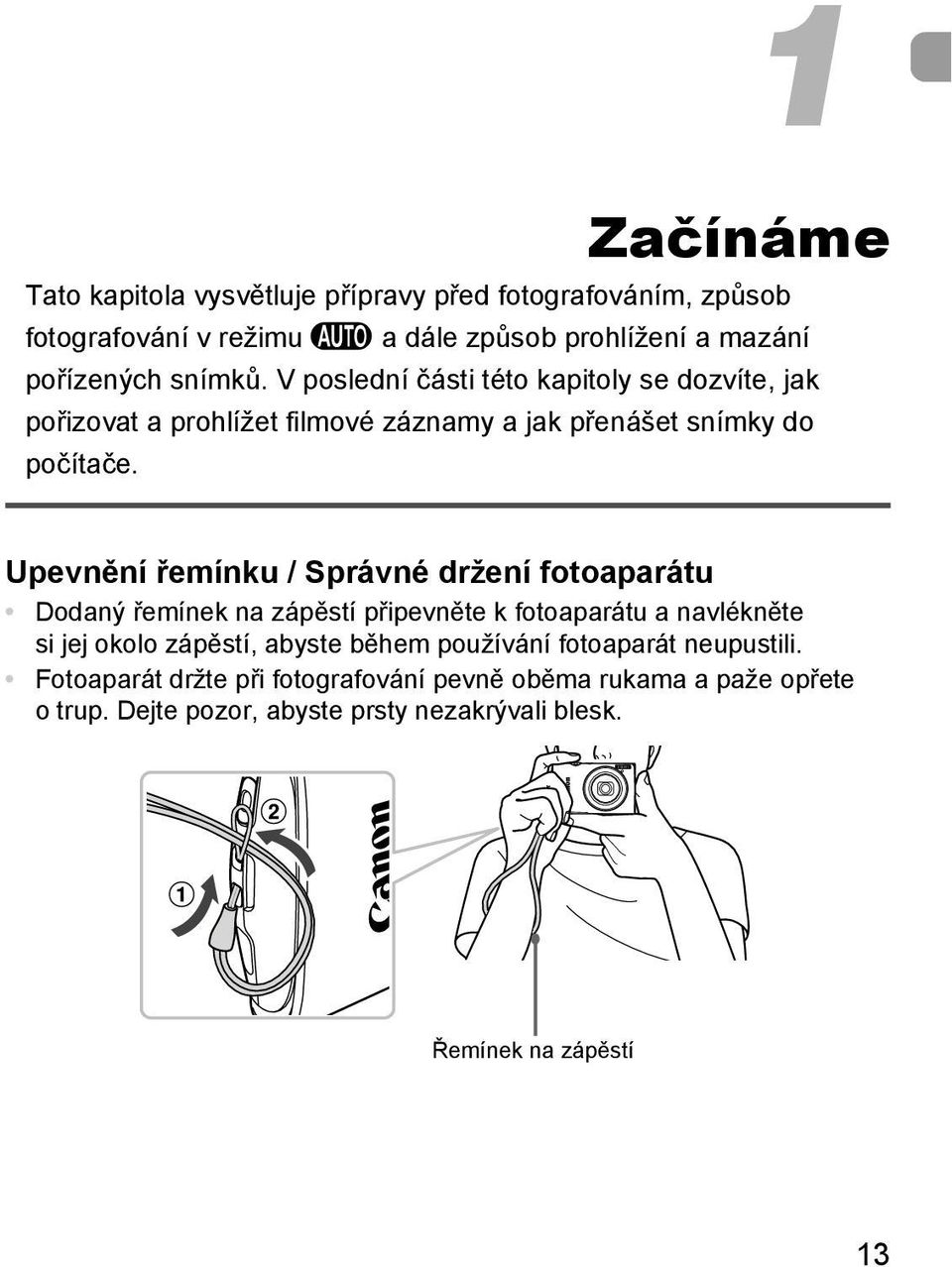 Upevnění řemínku / Správné držení fotoaparátu Dodaný řemínek na zápěstí připevněte k fotoaparátu a navlékněte si jej okolo zápěstí, abyste během