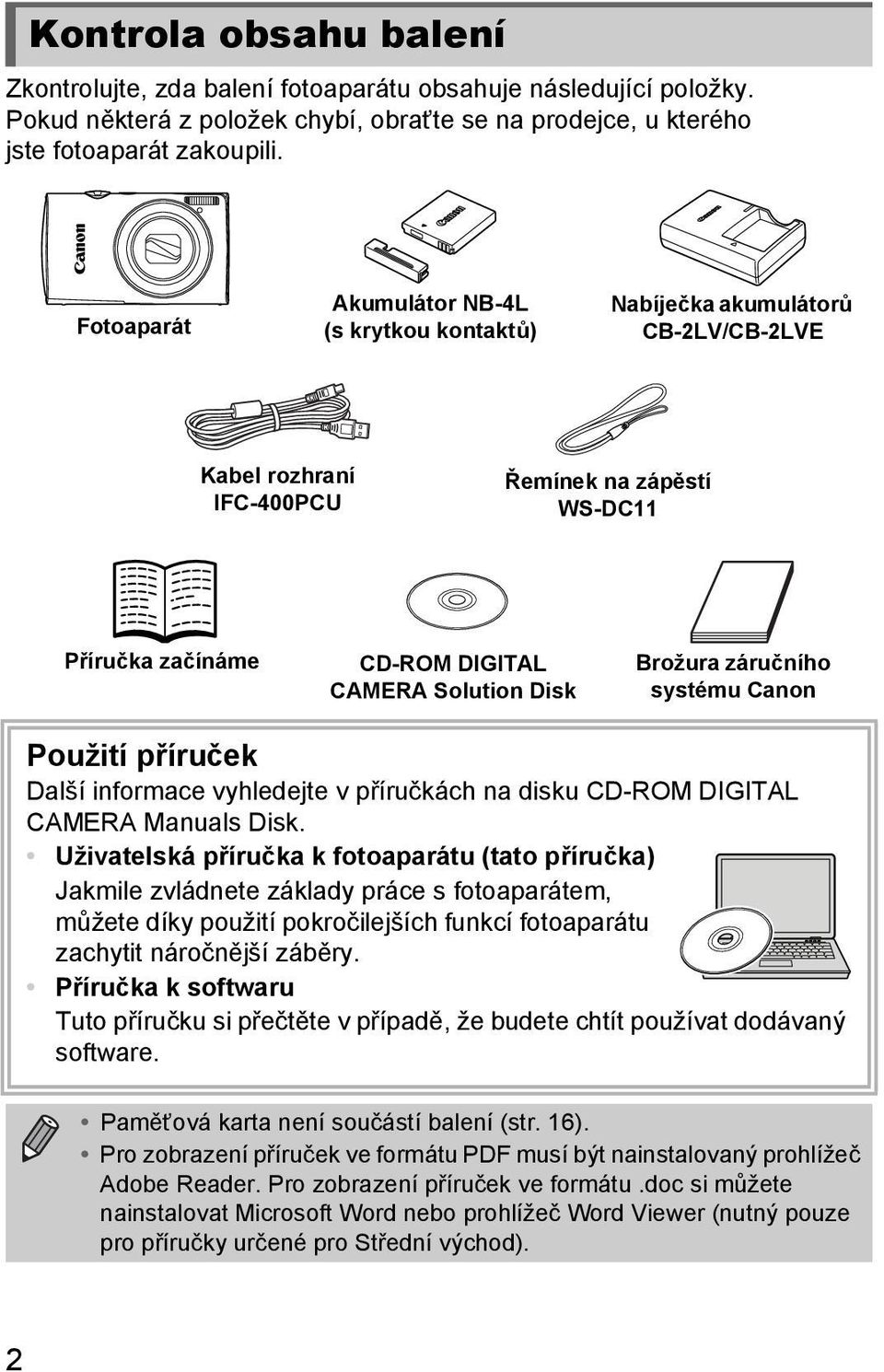 Brožura záručního systému Canon Použití příruček Další informace vyhledejte v příručkách na disku CD-ROM DIGITAL CAMERA Manuals Disk.