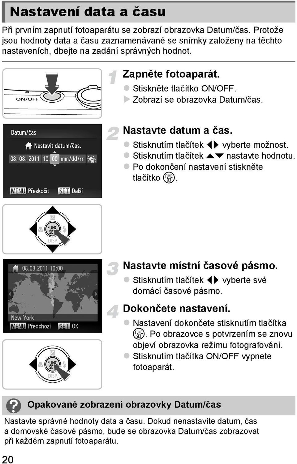 Zobrazí se obrazovka Datum/čas. Nastavte datum a čas. Stisknutím tlačítek qr vyberte možnost. Stisknutím tlačítek op nastavte hodnotu. Po dokončení nastavení stiskněte tlačítko m.