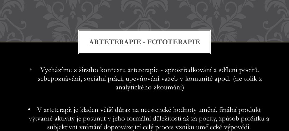 (ne tolik z analytického zkoumání) V arteterapii je kladen větší důraz na neestetické hodnoty umění, finální