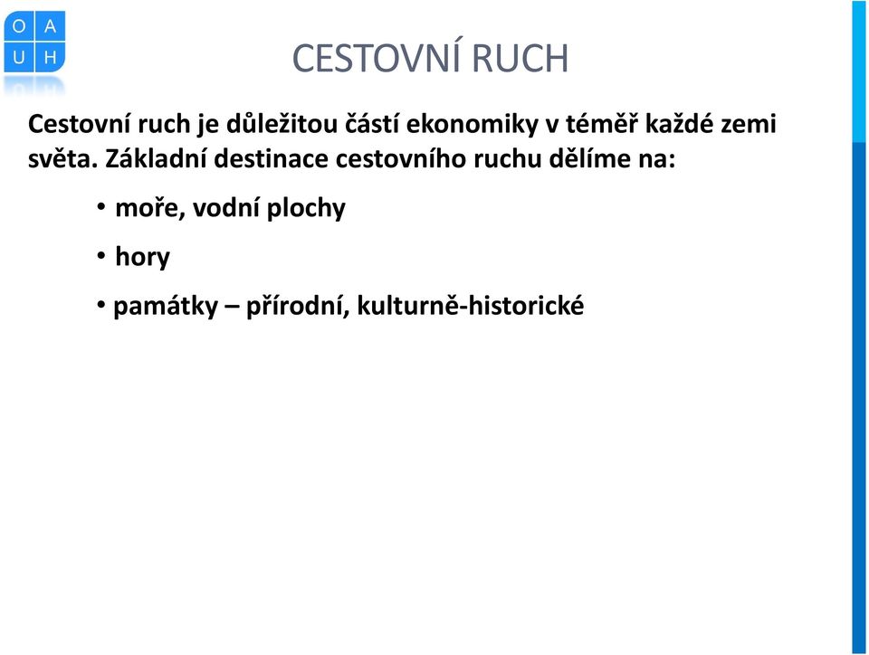 Základní destinace cestovního ruchu dělíme na: