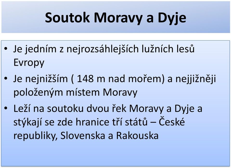 místem Moravy Leží na soutoku dvou řek Moravy a Dyje a stýkají