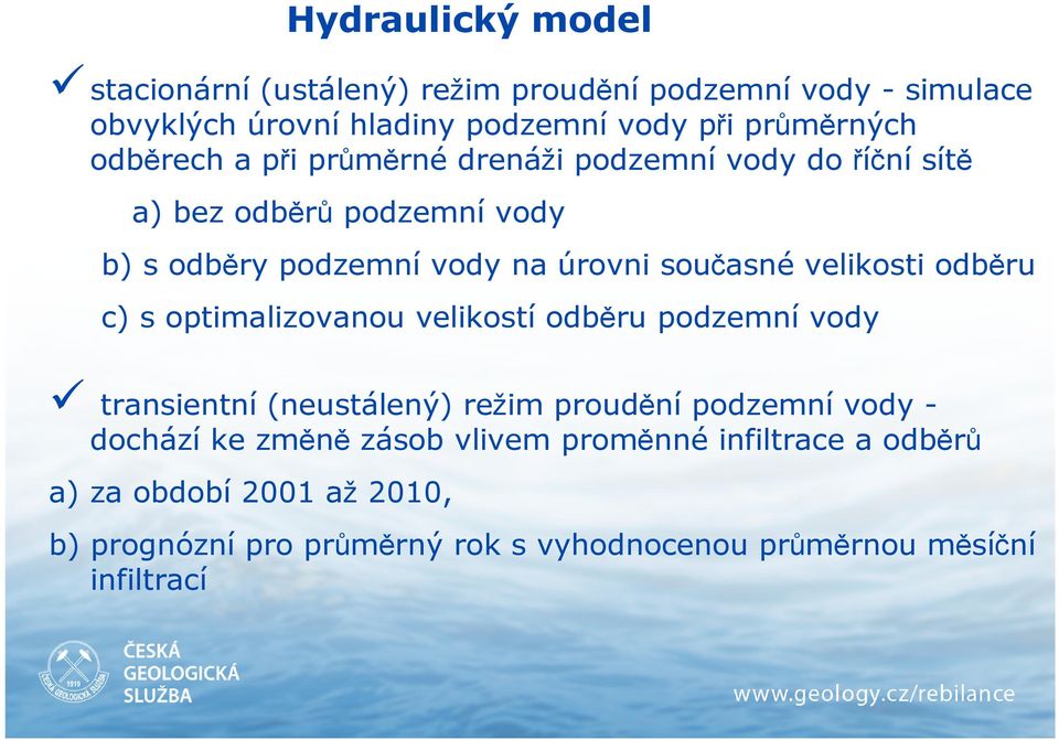 velikosti odběru c) s optimalizovanou velikostí odběru podzemní vody transientní (neustálený) režim proudění podzemní vody - dochází ke