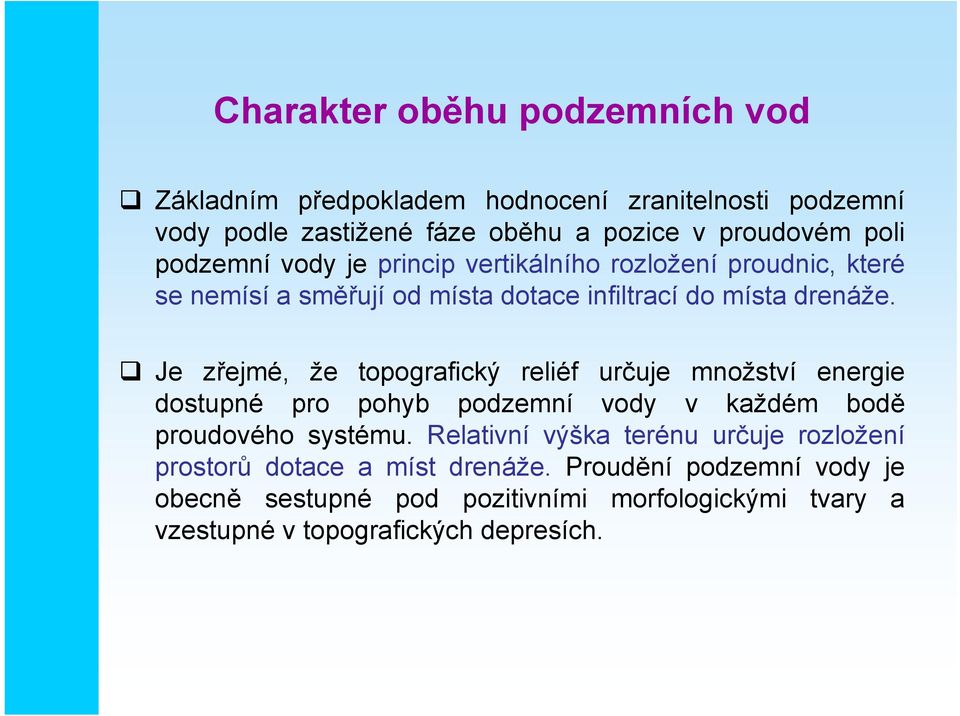 Je zřejmé, že topografický reliéf určuje množství energie dostupné pro pohyb podzemní vody v každém bodě proudového systému.