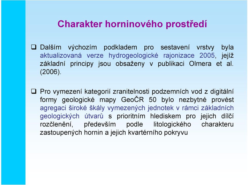 Pro vymezení kategorií zranitelnosti podzemních vod z digitální formy geologické mapy GeoČR 50 bylo nezbytné provést agregaci široké