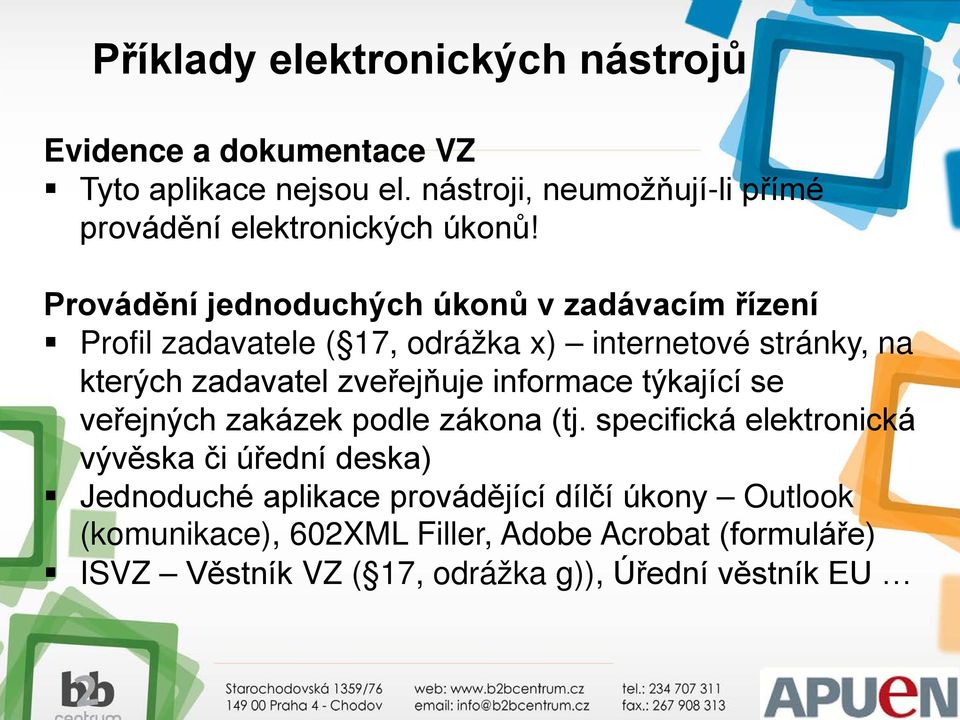 Provádění jednoduchých úkonů v zadávacím řízení Profil zadavatele ( 17, odrážka x) internetové stránky, na kterých zadavatel zveřejňuje