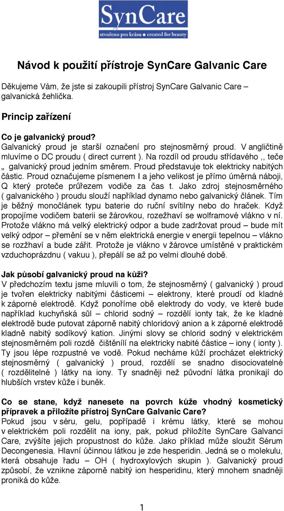 Proud představuje tok elektricky nabitých částic. Proud označujeme písmenem I a jeho velikost je přímo úměrná náboji, Q který proteče průřezem vodiče za čas t.