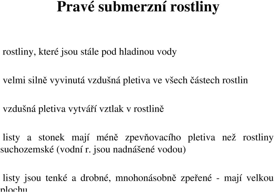 rostlině listy a stonek mají méně zpevňovacího pletiva než rostliny suchozemské (vodní