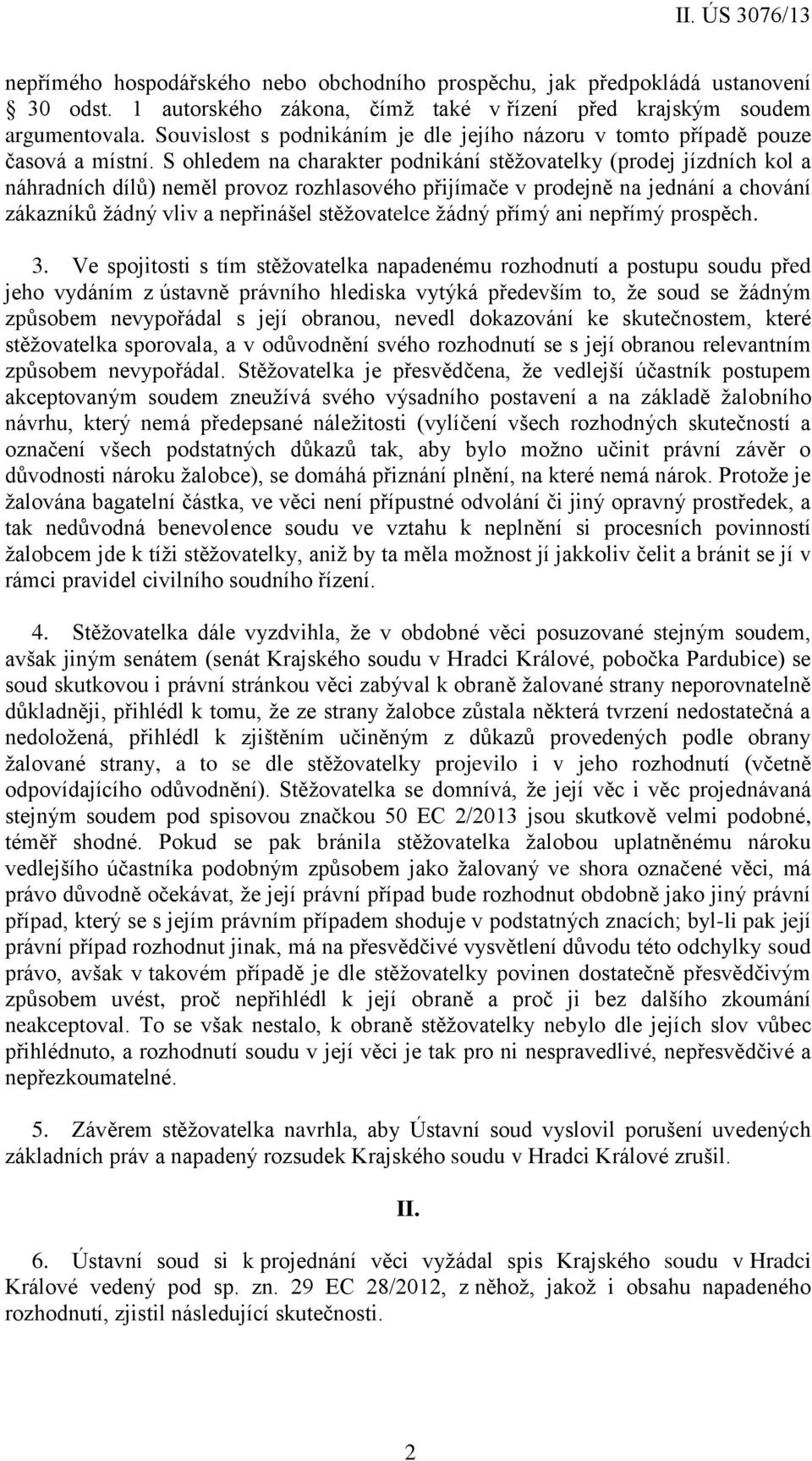 S ohledem na charakter podnikání stěžovatelky (prodej jízdních kol a náhradních dílů) neměl provoz rozhlasového přijímače v prodejně na jednání a chování zákazníků žádný vliv a nepřinášel