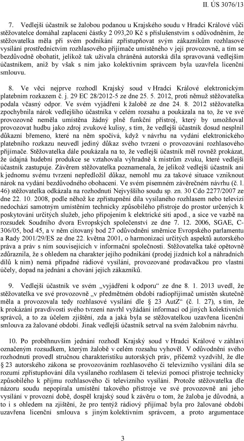 díla spravovaná vedlejším účastníkem, aniž by však s ním jako kolektivním správcem byla uzavřela licenční smlouvu. 8.