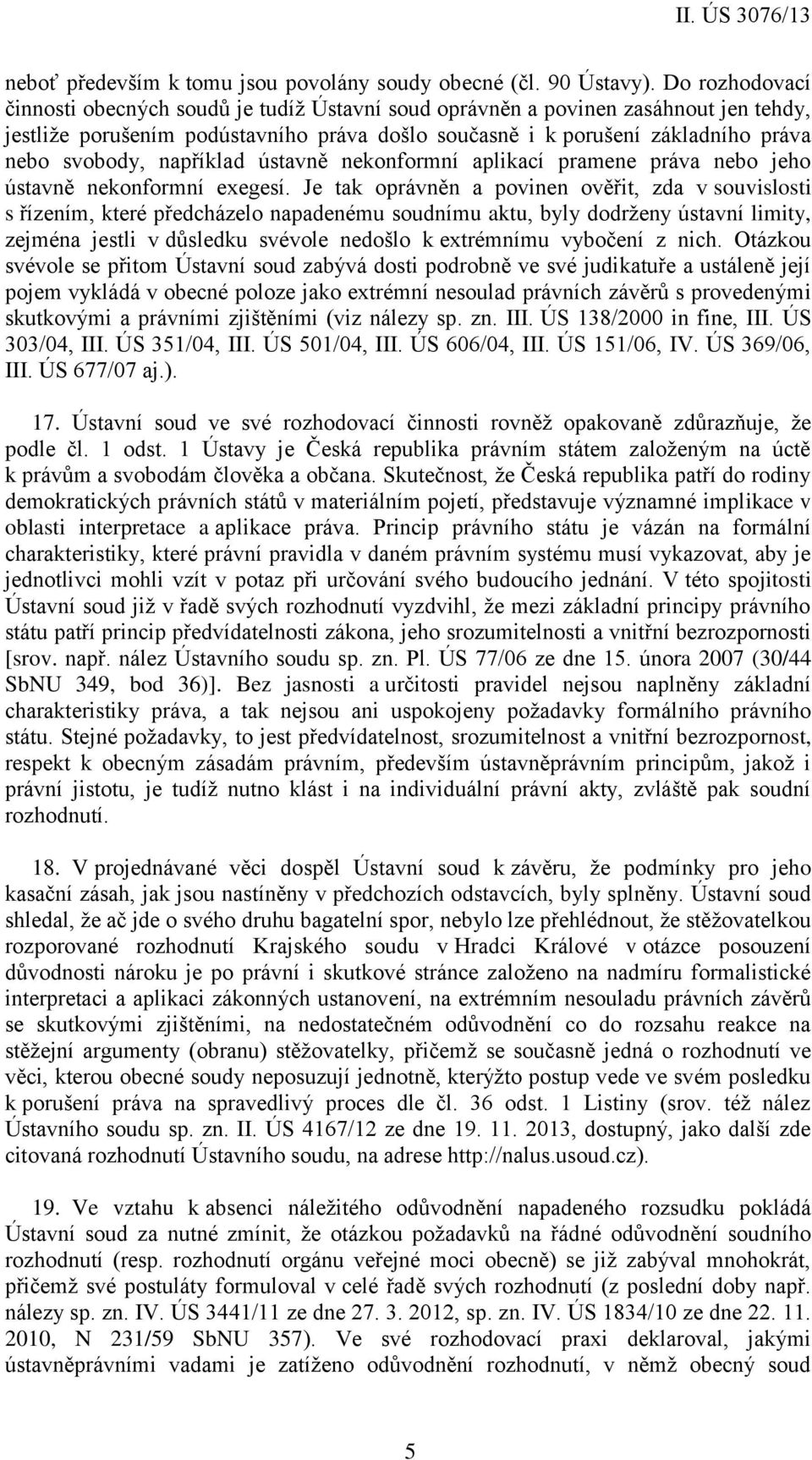 například ústavně nekonformní aplikací pramene práva nebo jeho ústavně nekonformní exegesí.