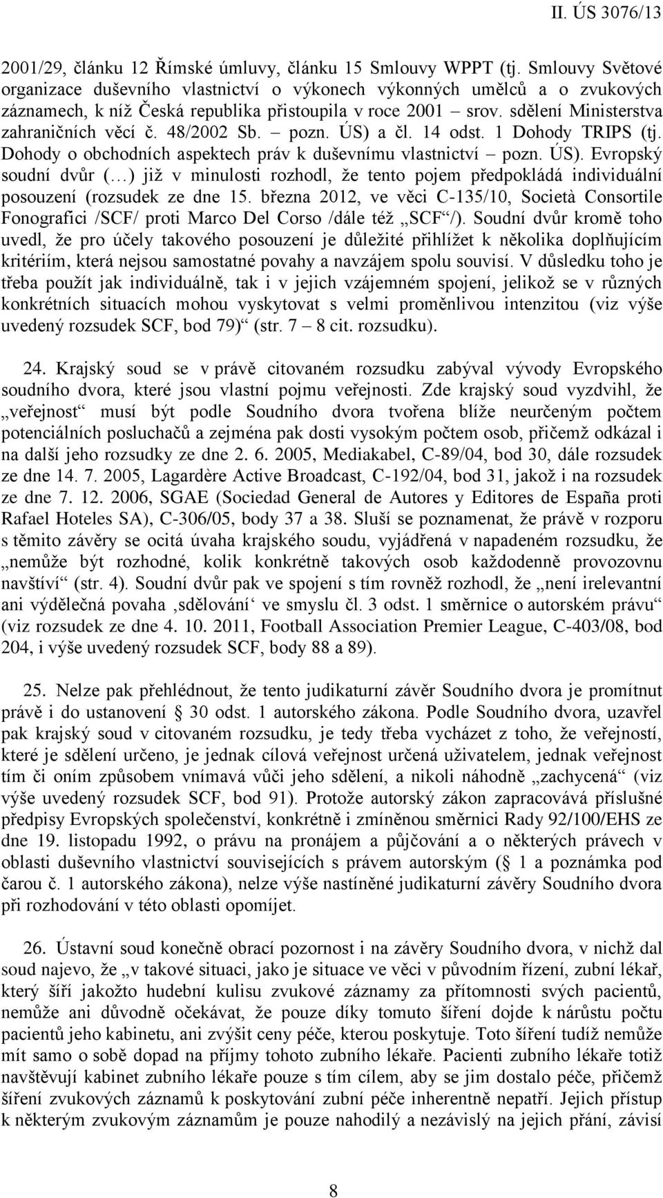 48/2002 Sb. pozn. ÚS) a čl. 14 odst. 1 Dohody TRIPS (tj. Dohody o obchodních aspektech práv k duševnímu vlastnictví pozn. ÚS). Evropský soudní dvůr ( ) již v minulosti rozhodl, že tento pojem předpokládá individuální posouzení (rozsudek ze dne 15.