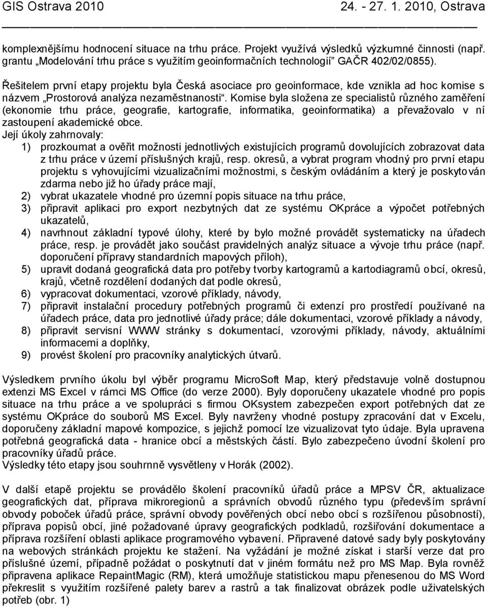 Komise byla složena ze specialistů různého zaměření (ekonomie trhu práce, geografie, kartografie, informatika, geoinformatika) a převažovalo v ní zastoupení akademické obce.