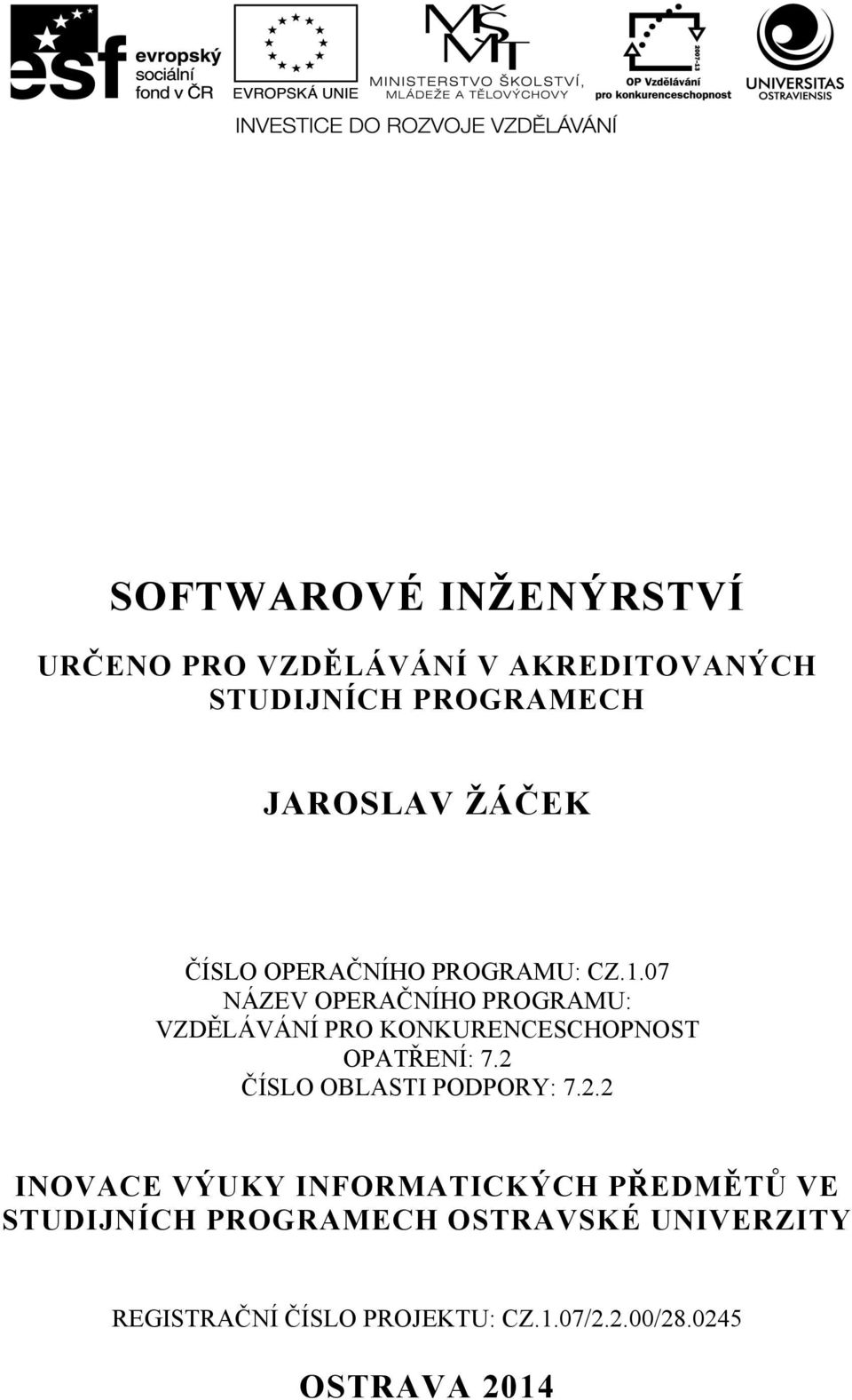 07 NÁZEV OPERAČNÍHO PROGRAMU: VZDĚLÁVÁNÍ PRO KONKURENCESCHOPNOST OPATŘENÍ: 7.