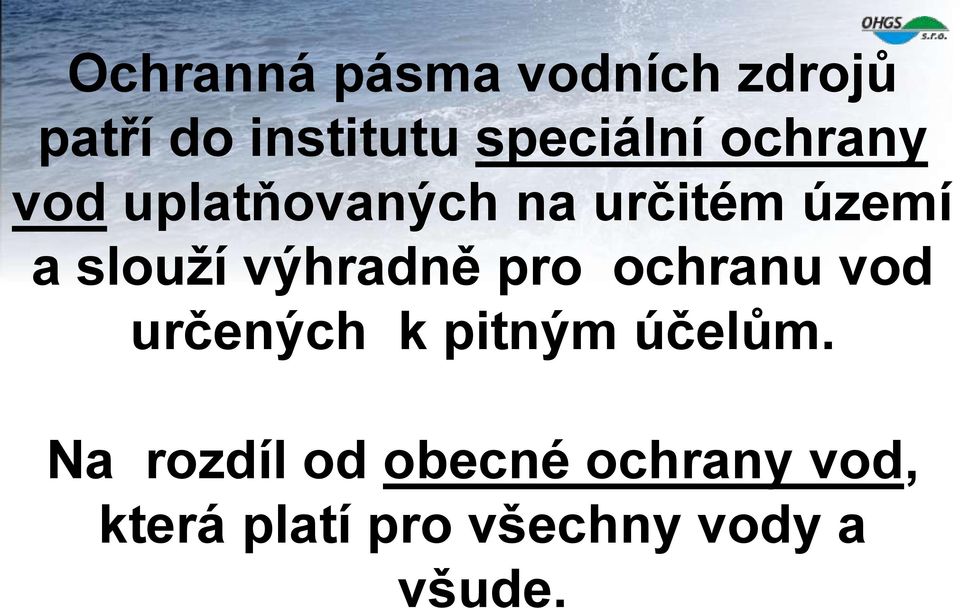 slouží výhradně pro ochranu vod určených k pitným účelům.