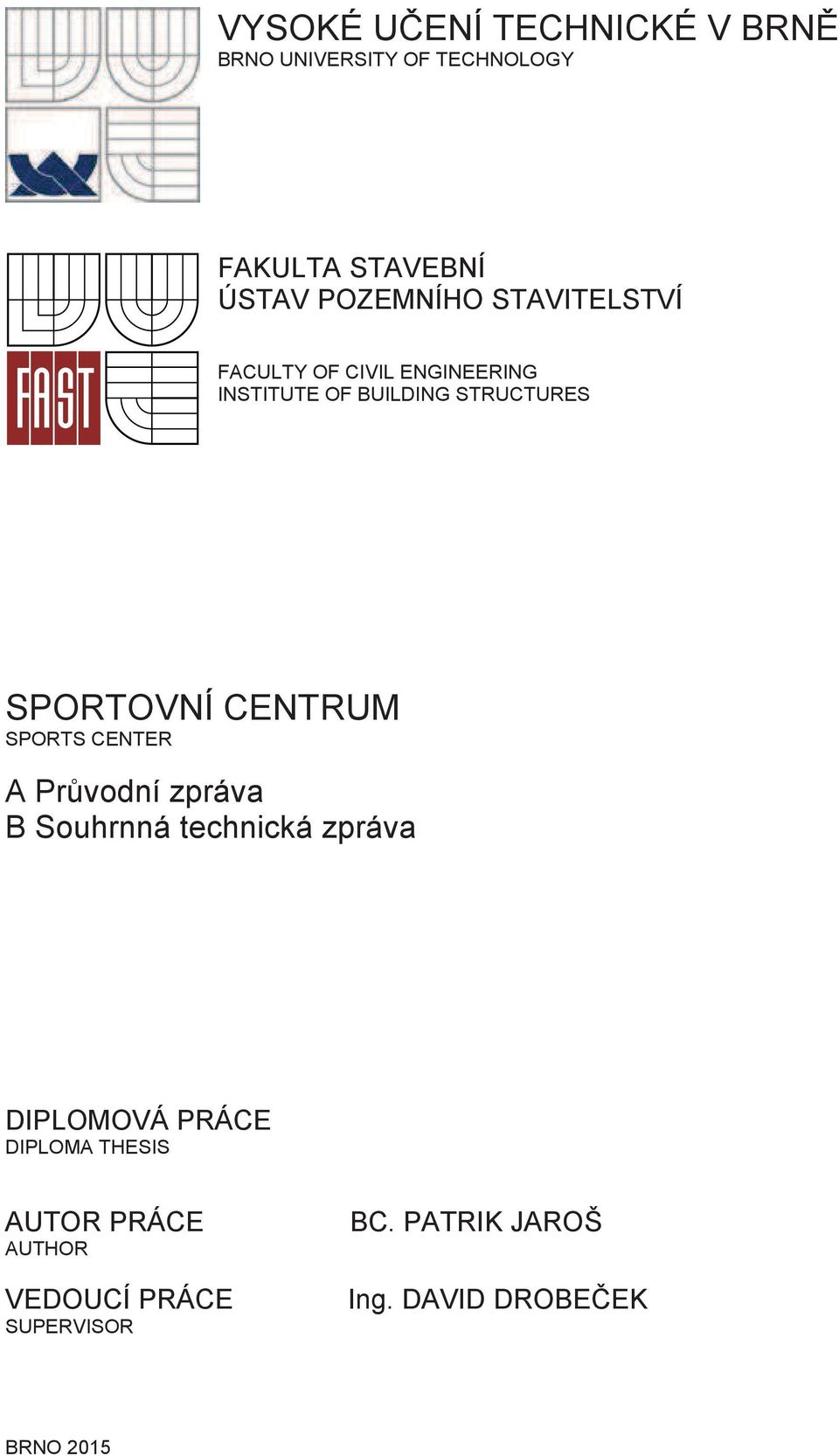 CENTRUM SPORTS CENTER A Prvodní zpráva B Souhrnná technická zpráva DIPLOMOVÁ PRÁCE DIPLOMA