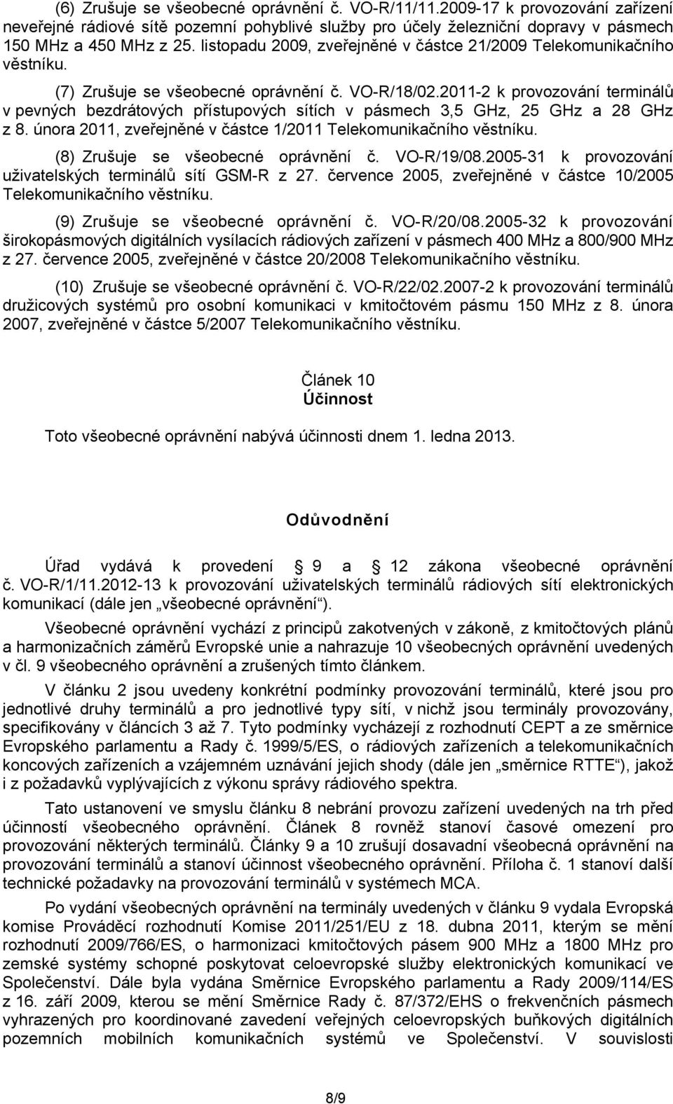 2011-2 k provozování terminálů v pevných bezdrátových přístupových sítích v pásmech 3,5 GHz, 25 GHz a 28 GHz z 8. února 2011, zveřejněné v částce 1/2011 Telekomunikačního věstníku.