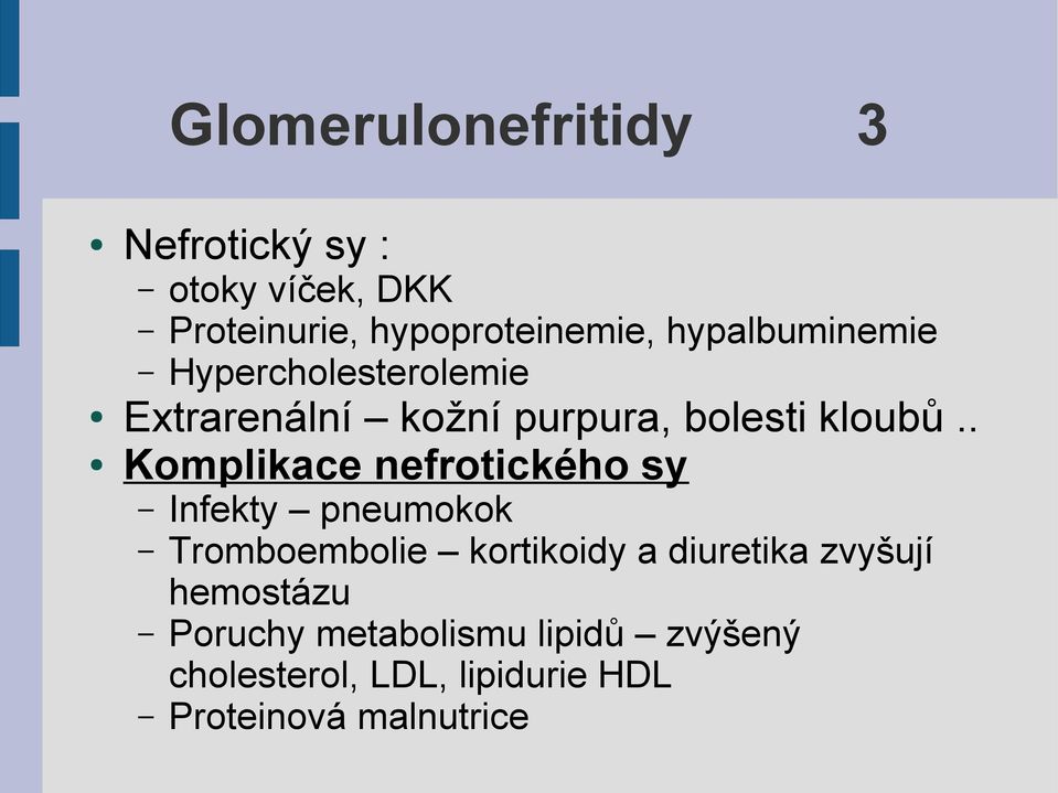 . Komplikace nefrotického sy Infekty pneumokok Tromboembolie kortikoidy a diuretika