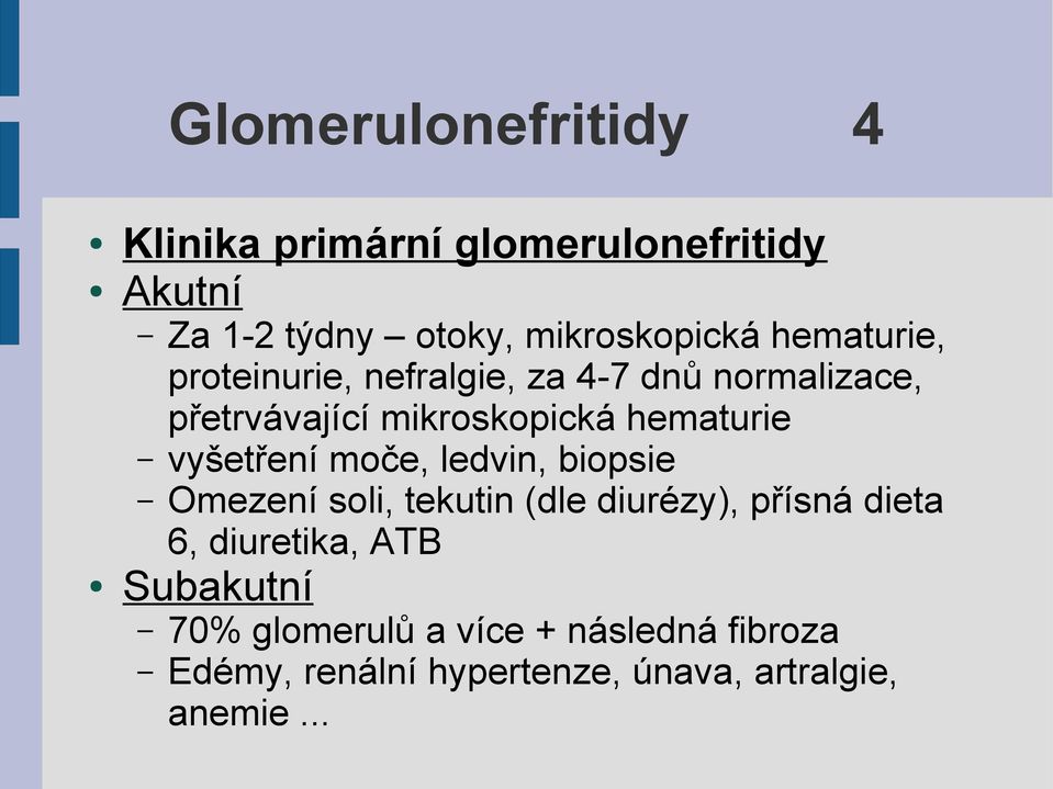 vyšetření moče, ledvin, biopsie Omezení soli, tekutin (dle diurézy), přísná dieta 6, diuretika, ATB