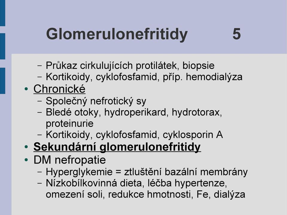 Kortikoidy, cyklofosfamid, cyklosporin A Sekundární glomerulonefritidy DM nefropatie Hyperglykemie =