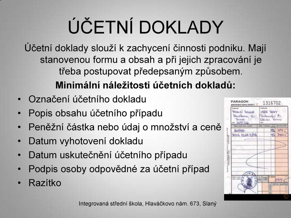 Minimální náležitosti účetních dokladů: Označení účetního dokladu Popis obsahu účetního případu