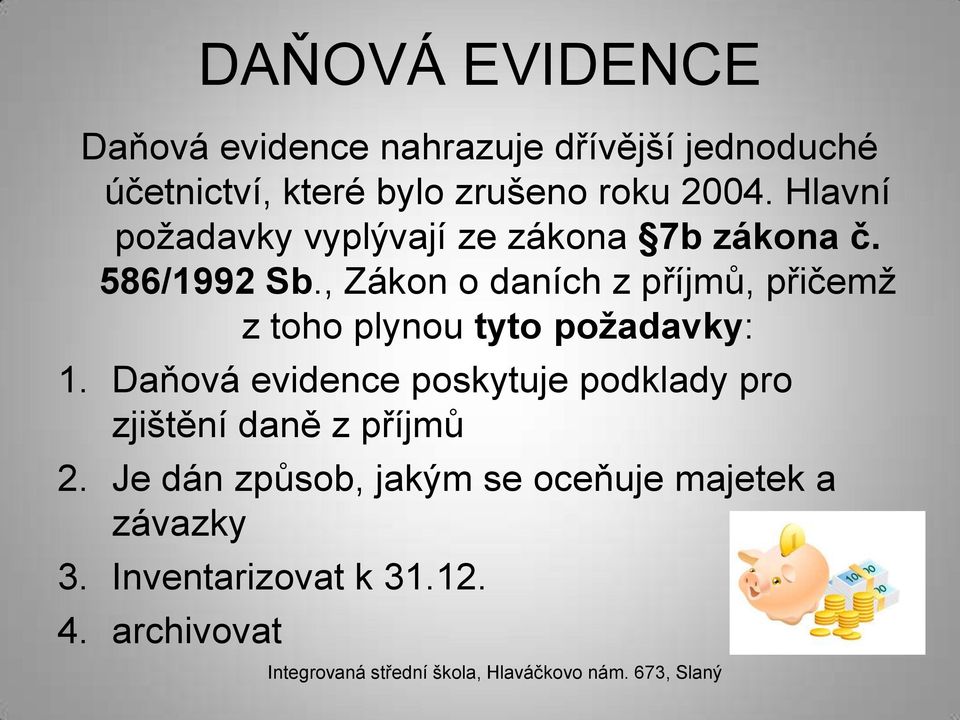 , Zákon o daních z příjmů, přičemž z toho plynou tyto požadavky: 1.