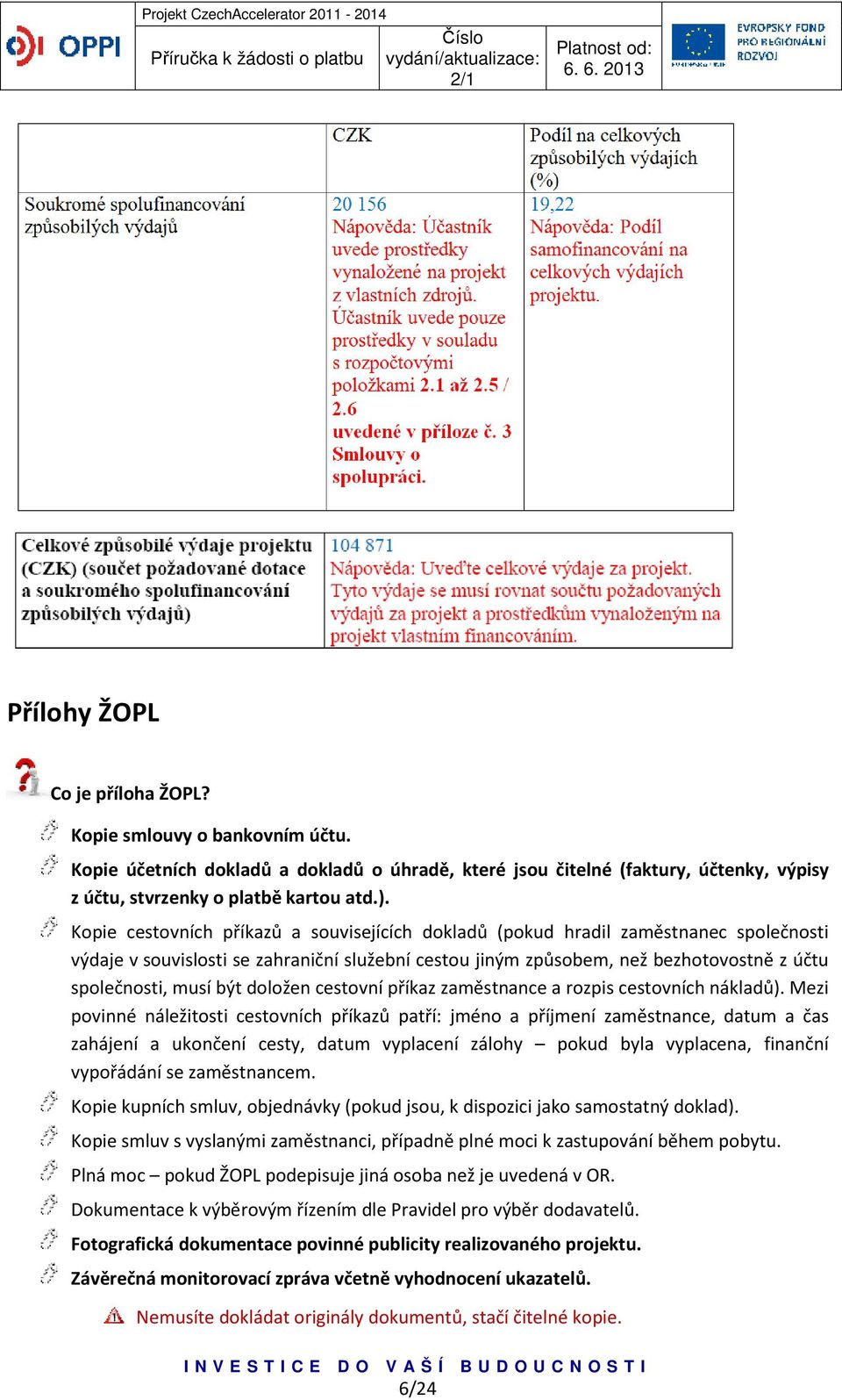 být doložen cestovní příkaz zaměstnance a rozpis cestovních nákladů).