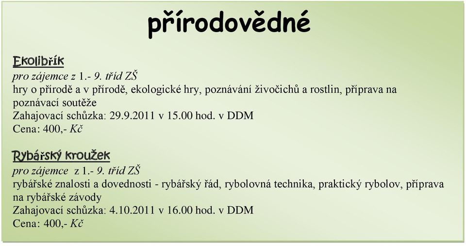 soutěže Zahajovací schůzka: 29.9.2011 v 15.00 hod. v DDM Rybářský krouţek pro zájemce z 1.- 9.