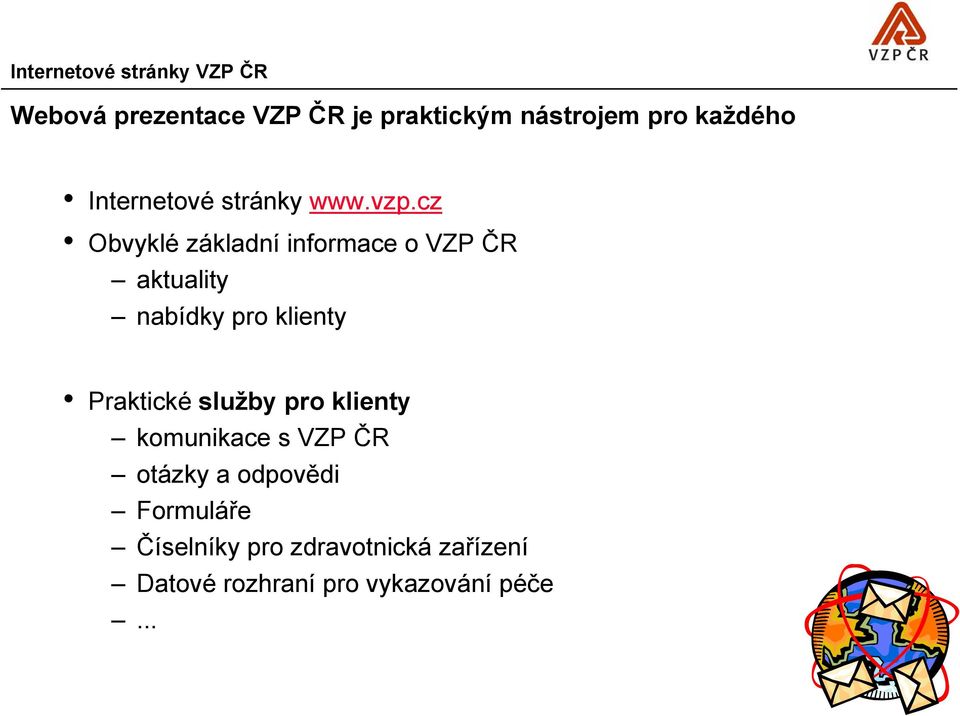 cz Obvyklé základní informace o VZP ČR aktuality nabídky pro klienty Praktické