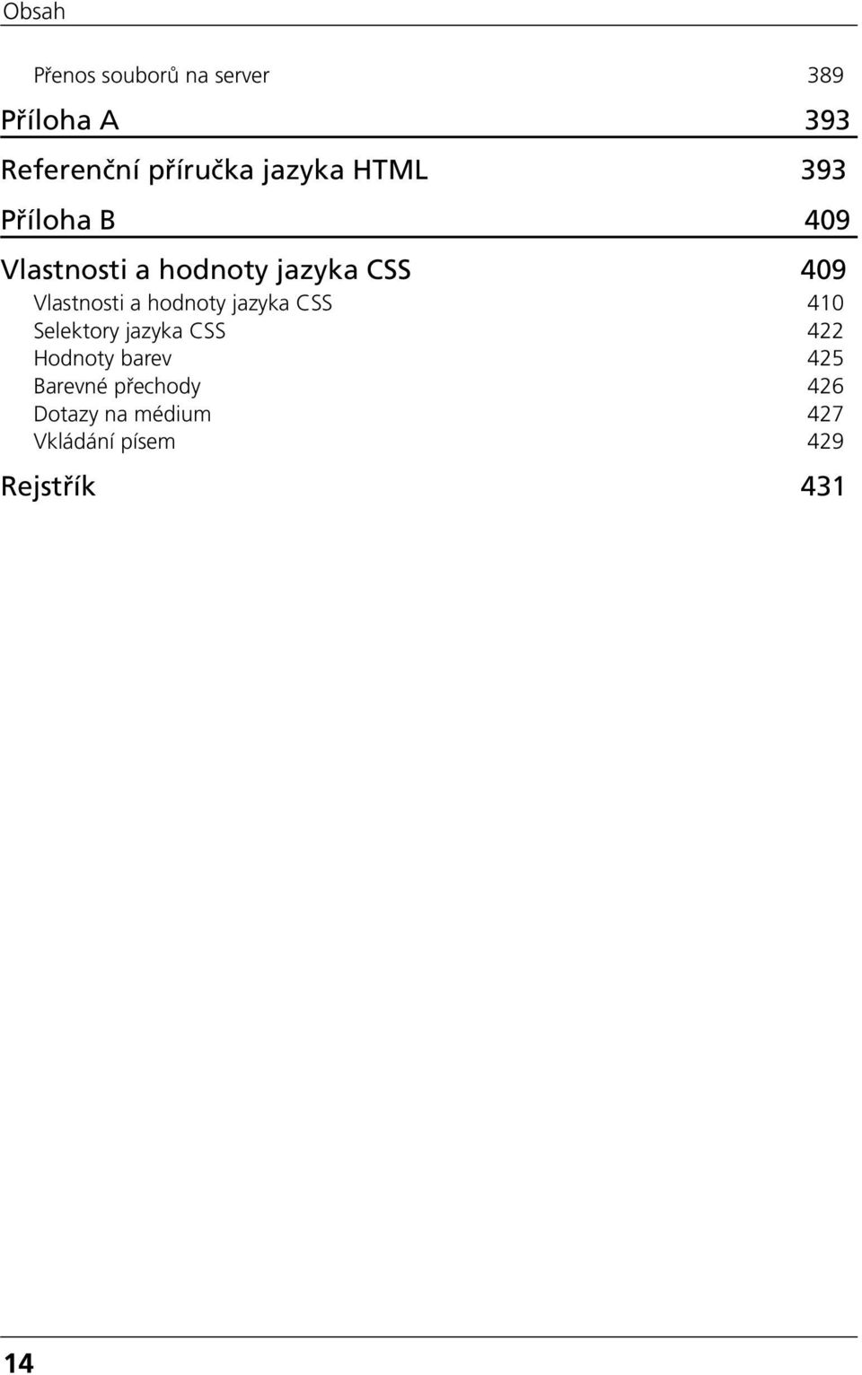 Vlastnosti a hodnoty jazyka CSS 410 Selektory jazyka CSS 422 Hodnoty