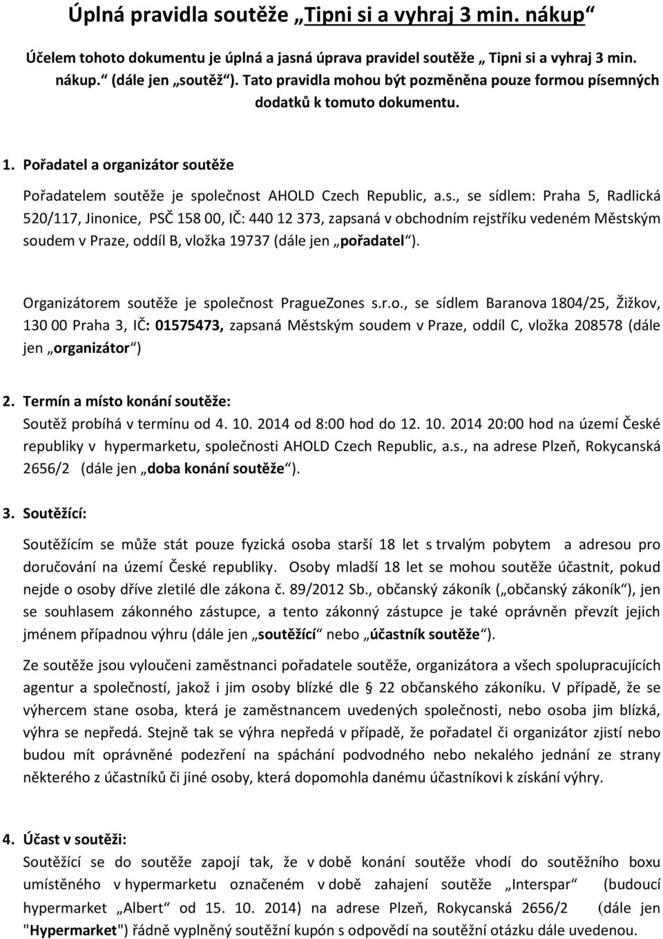 mných dodatků k tomuto dokumentu. 1. Pořadatel a organizátor so