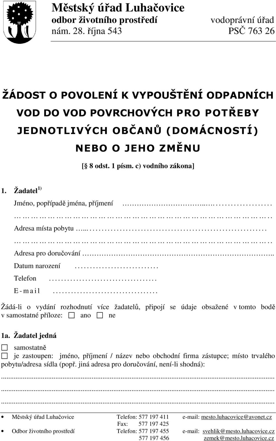 Žadatel 1) Jméno, popřípadě jména, příjmení........................ Adresa místa pobytu................................................................ Adresa pro doručování.. Datum narození............................ Telefon.