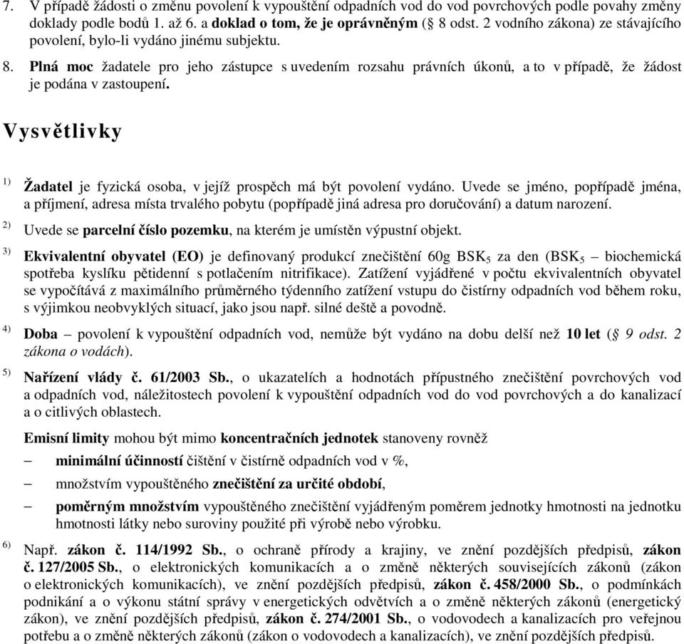 Vysvětlivky 1) 2) 3) 4) 5) 6) Žadatel je fyzická osoba, v jejíž prospěch má být povolení vydáno.