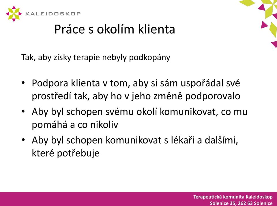 změně podporovalo Aby byl schopen svému okolí komunikovat, co mu pomáhá