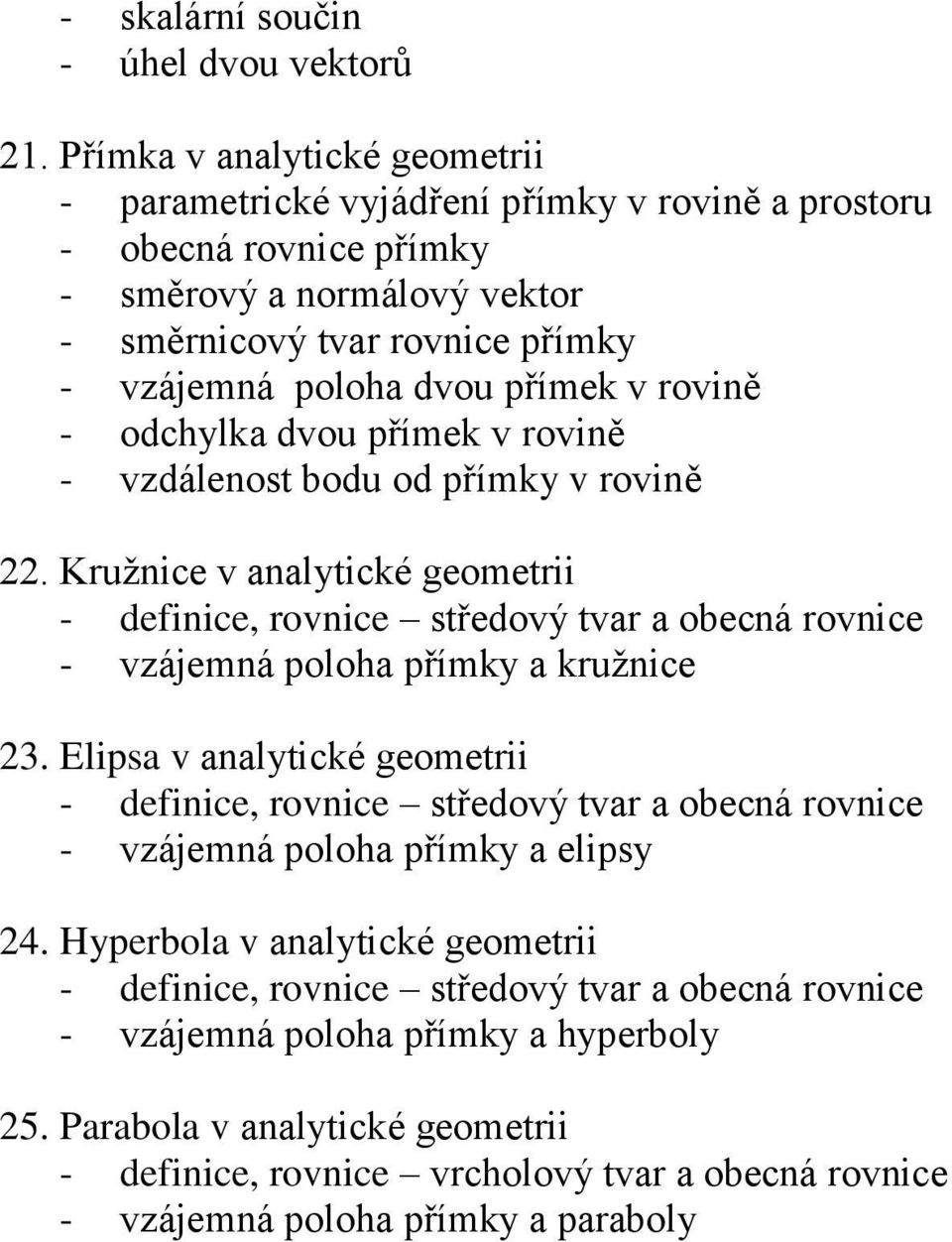 rovině - odchylka dvou přímek v rovině - vzdálenost bodu od přímky v rovině 22.