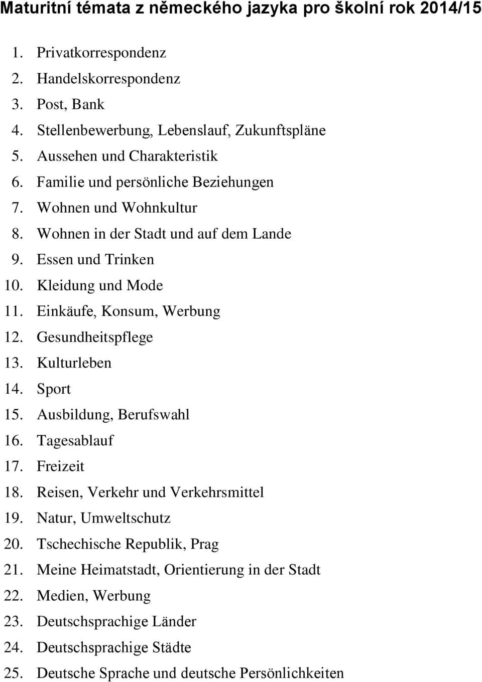 Einkäufe, Konsum, Werbung 12. Gesundheitspflege 13. Kulturleben 14. Sport 15. Ausbildung, Berufswahl 16. Tagesablauf 17. Freizeit 18. Reisen, Verkehr und Verkehrsmittel 19.