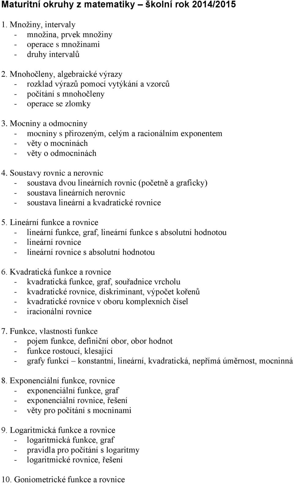 Mocniny a odmocniny - mocniny s přirozeným, celým a racionálním exponentem - věty o mocninách - věty o odmocninách 4.