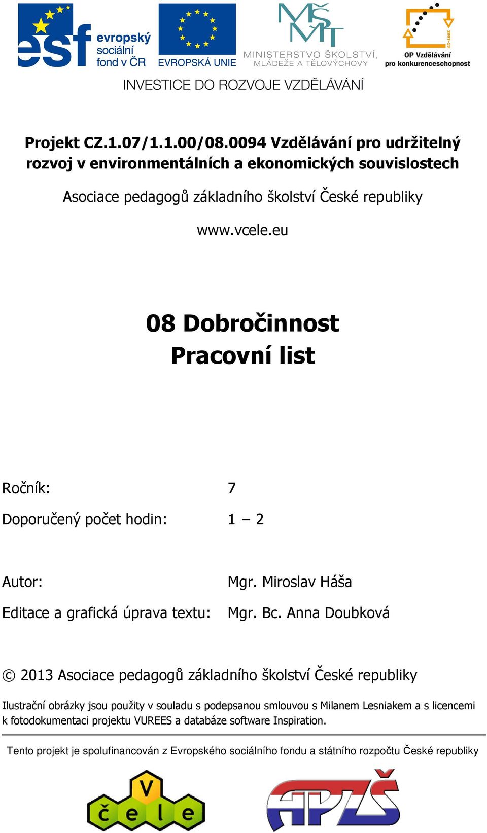 eu 08 Dobročinnost Pracovní list Ročník: 7 Doporučený počet hodin: 1 2 Autor: Mgr. Miroslav Háša Editace a grafická úprava textu: Mgr. Bc.