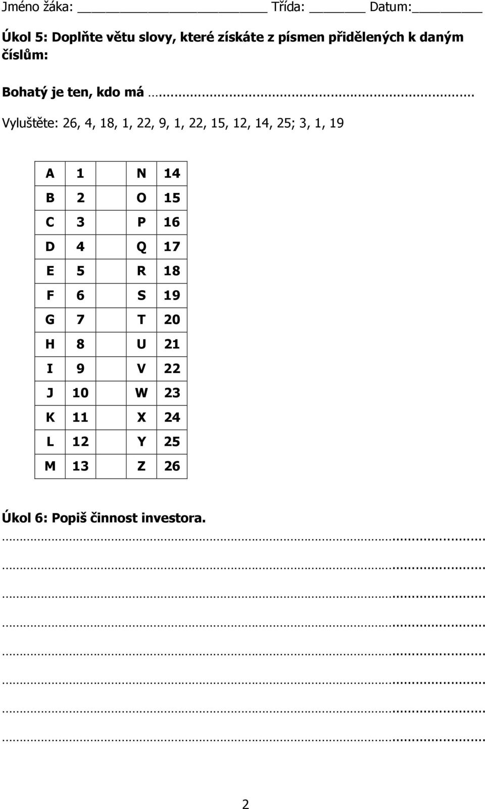 .. Vyluštěte: 26, 4, 18, 1, 22, 9, 1, 22, 15, 12, 14, 25; 3, 1, 19 A 1 N 14 B 2 O 15 C