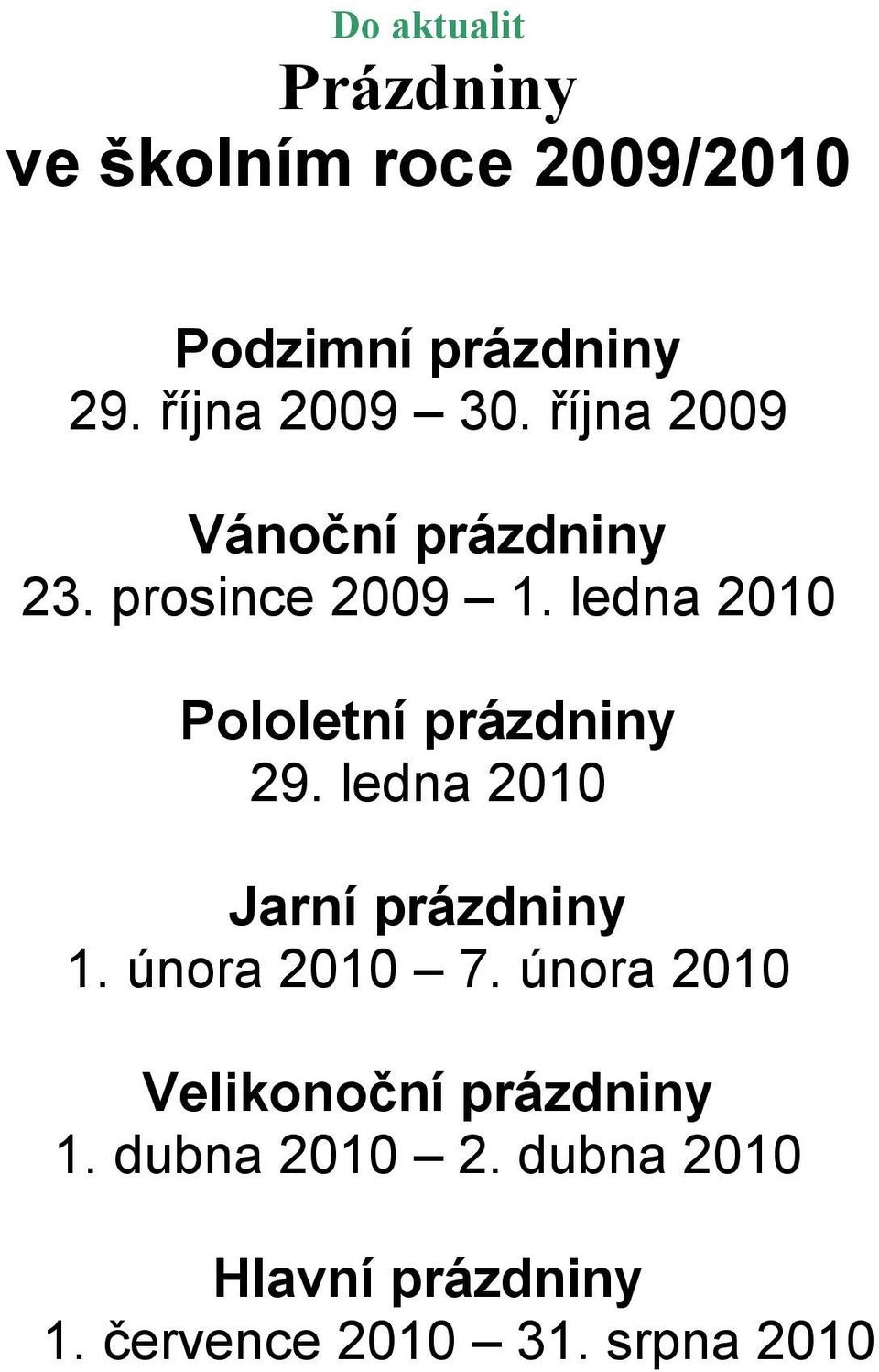 ledna 2010 Pololetní prázdniny 29. ledna 2010 Jarní prázdniny 1. února 2010 7.