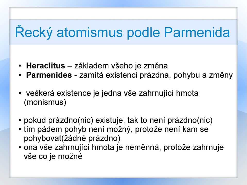 pokud prázdno(nic) existuje, tak to není prázdno(nic) tím pádem pohyb není možný, protože