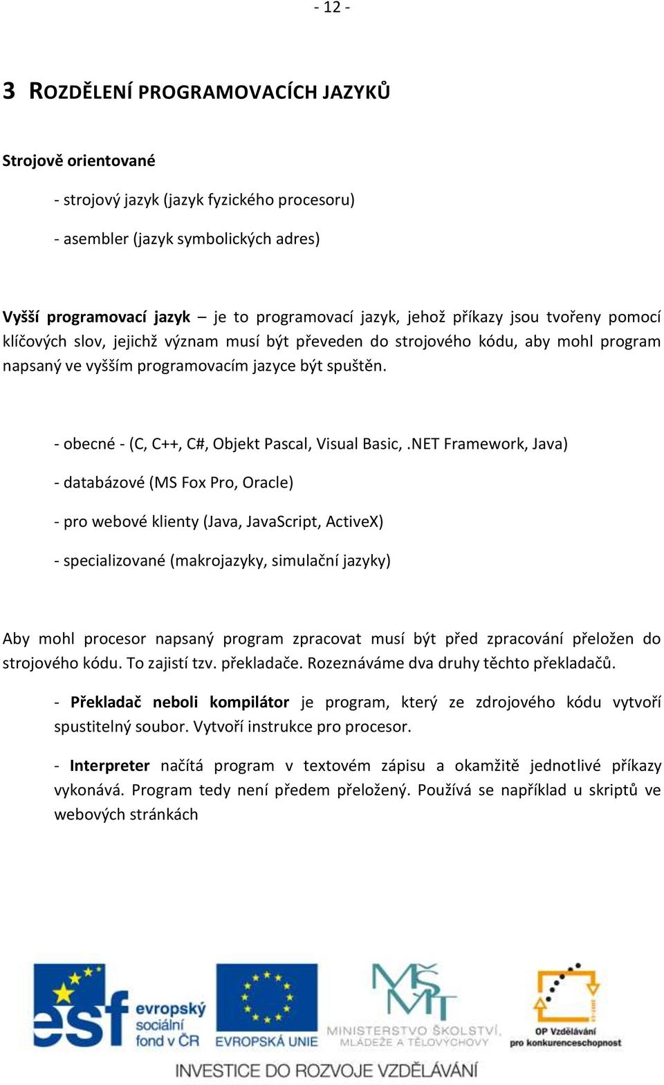 - obecné - (C, C++, C#, Objekt Pascal, Visual Basic,.