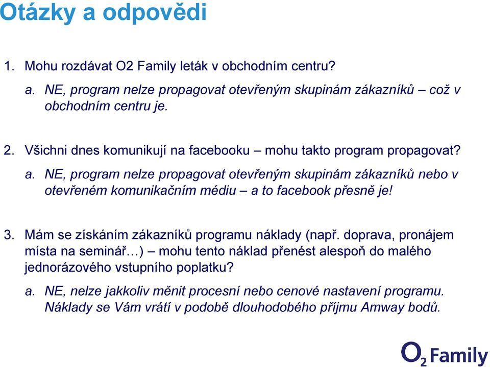 NE, program nelze propagovat otevřeným skupinám zákazníků nebo v otevřeném komunikačním médiu a to facebook přesně je! 3.