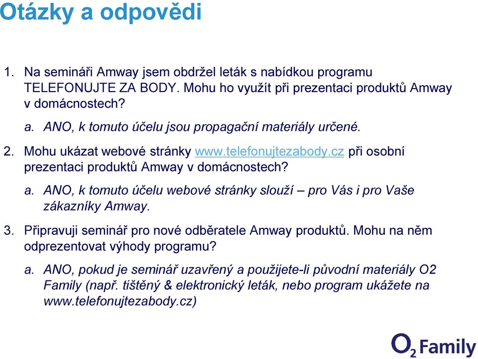 ANO, k tomuto účelu webové stránky slouží pro Vás i pro Vaše zákazníky Amway. 3. Připravuji seminář pro nové odběratele Amway produktů.