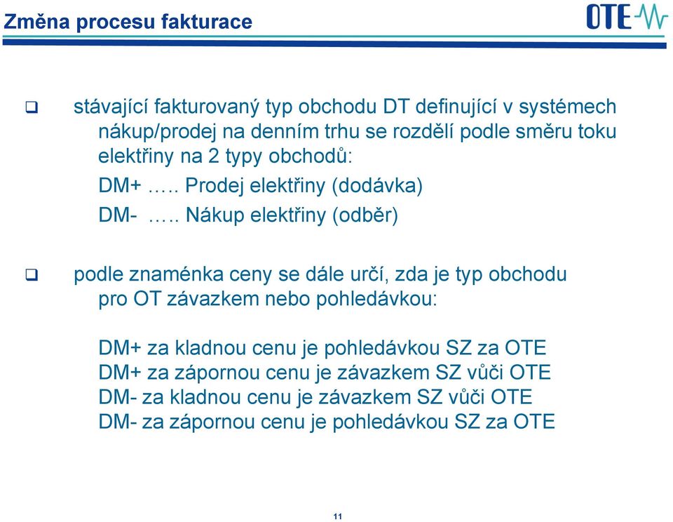 . Nákup elektřiny (odběr) podle znaménka ceny se dále určí, zda je typ obchodu pro OT závazkem nebo pohledávkou: DM+ za