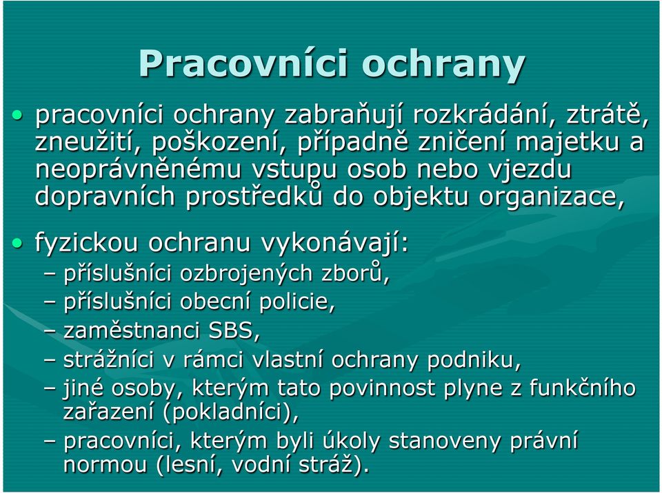 ozbrojených zborů, příslušníci obecní policie, zaměstnanci SBS, strážníci v rámci vlastní ochrany podniku, jiné osoby,